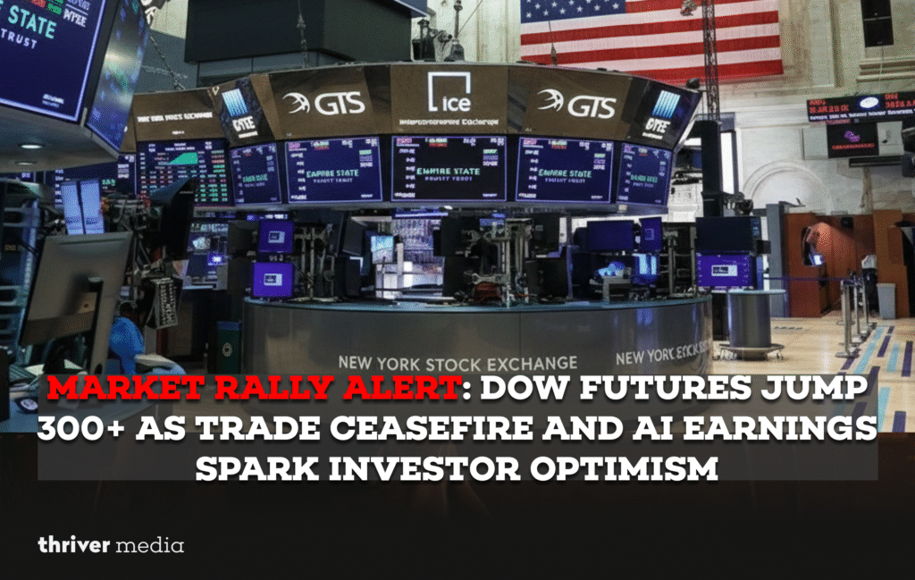 Market Rally Alert Dow Futures Jump 300+ as Trade Ceasefire and AI Earnings Spark Investor Optimism