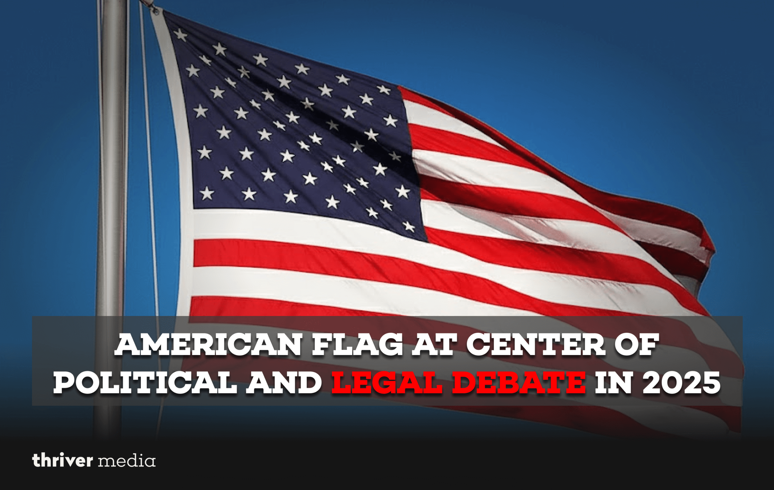 American Flag at Center of Political and Legal Debate in 2025