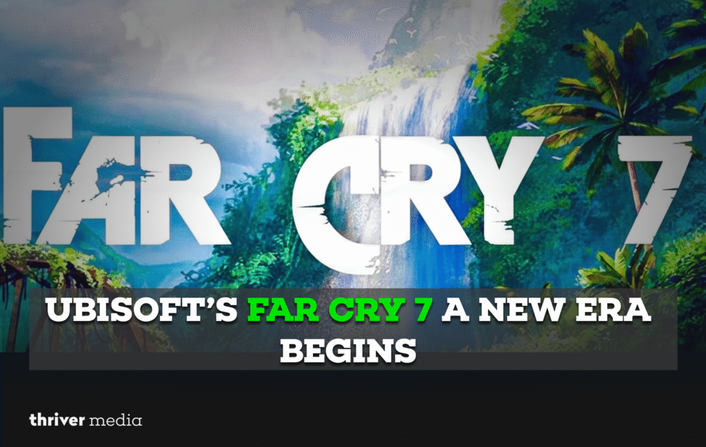 Ubisoft’s Far Cry 7 A New Era Begins