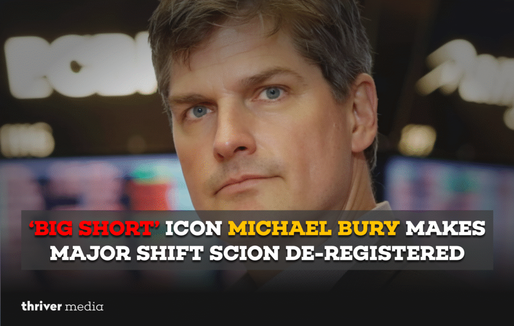 ‘Big Short’ Icon Michael Bury Makes Major Shift Scion De-Registered