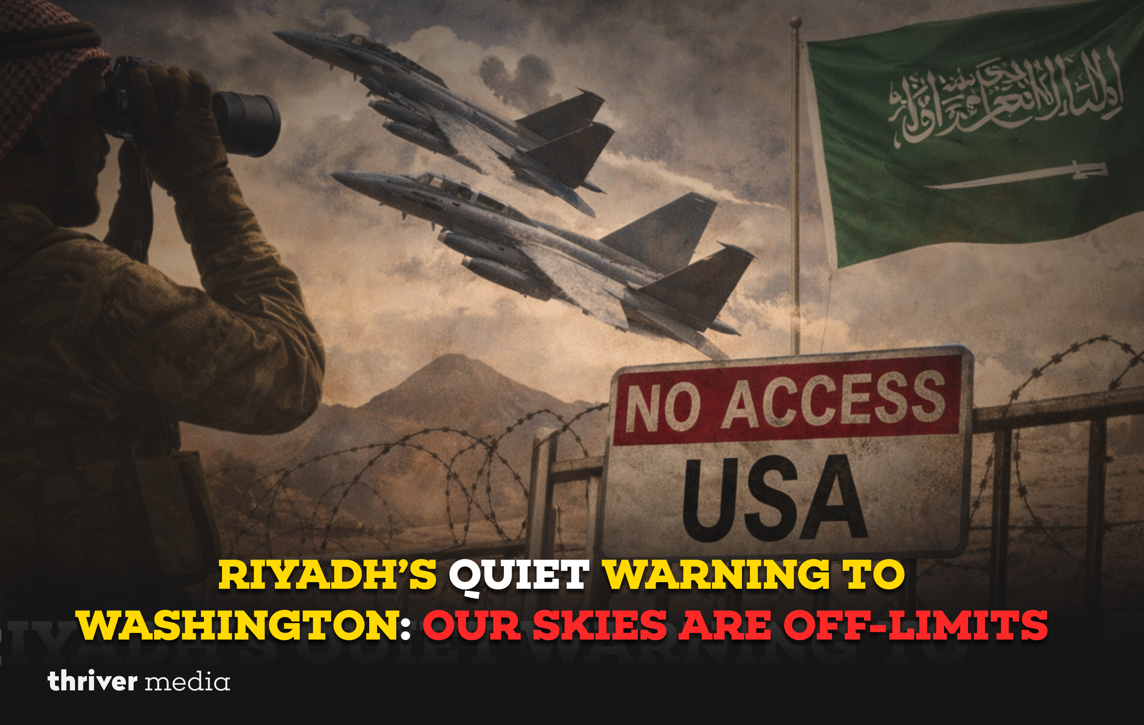 Riyadh’s Quiet Warning to Washington: Our Skies Are Off-Limits 1 Current image: Saudi military observer watching U.S. fighter jets in the sky above a “No Access USA” sign and Saudi flag, symbolizing Riyadh denying U.S. airspace access amid regional tensions.