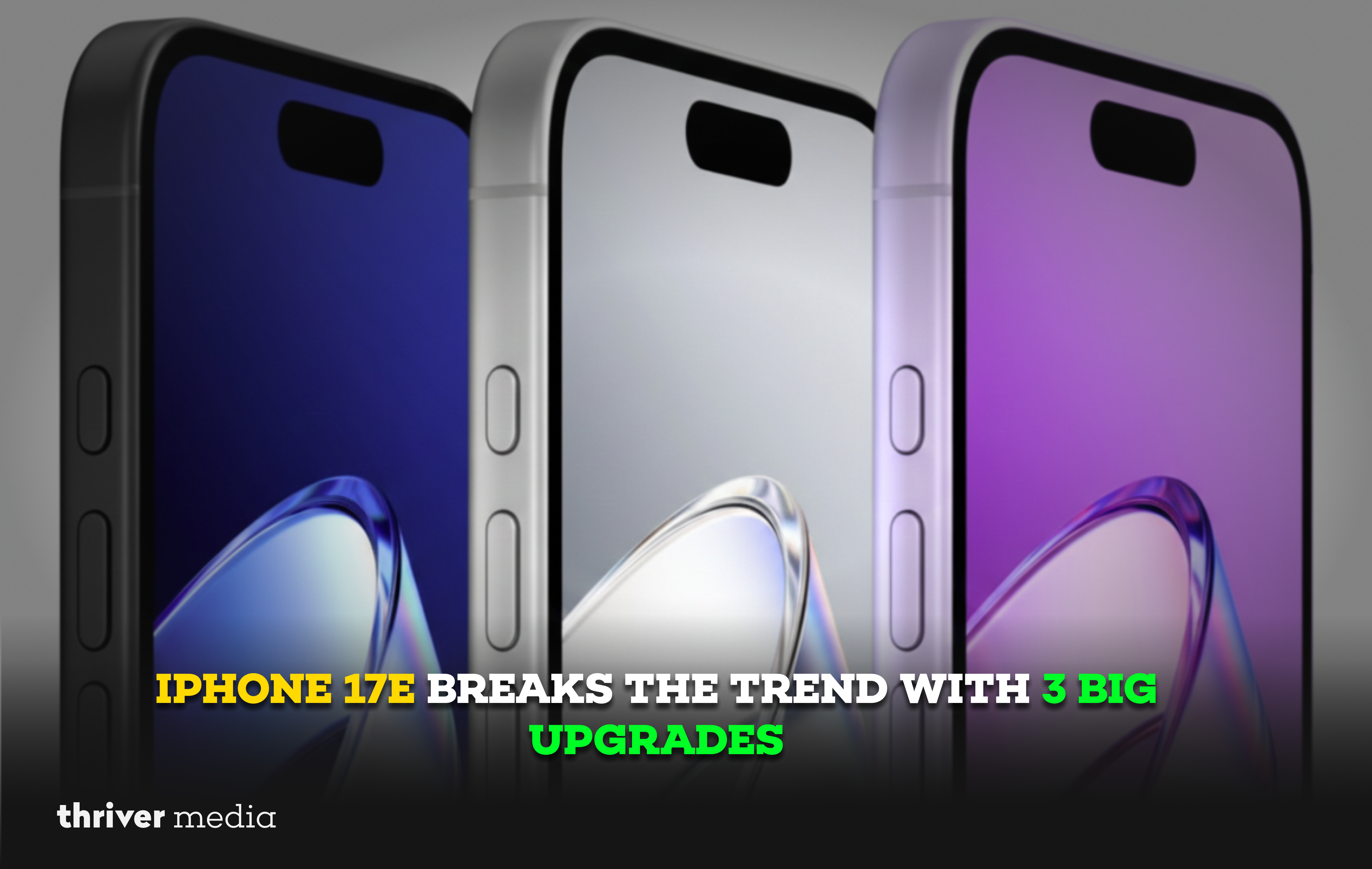 Three iPhone 17e models in blue, silver, and purple shown side by side with headline text “iPhone 17e Breaks the Trend With 3 Big Upgrades” and Thriver Media branding.